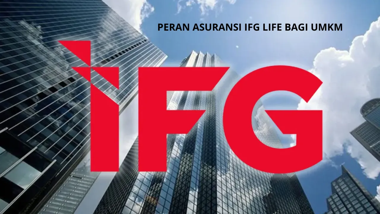 Meningkatkan Ketahanan Keuangan UMKM Asuransi Sebagai Solusi Dari IFG Life